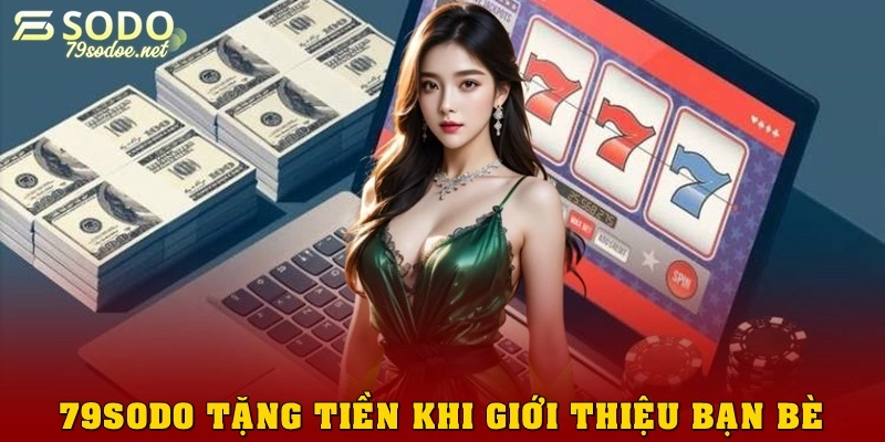 79sodo tặng tiền khi giới thiệu đến bạn bè