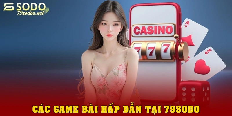 Các game bài 79sodo hấp dẫn hiện nay