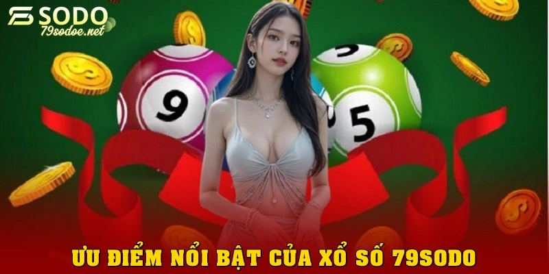 Các ưu điểm nổi bật của sảnh xổ số 79sodo hấp dẫn người chơi
