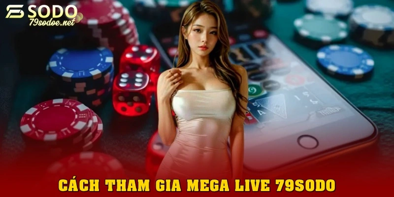 Cách tham gia Mega Live 79sodo
