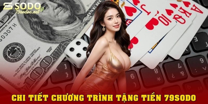 Chi tiết các chương trình tặng tiền tại 79sodo