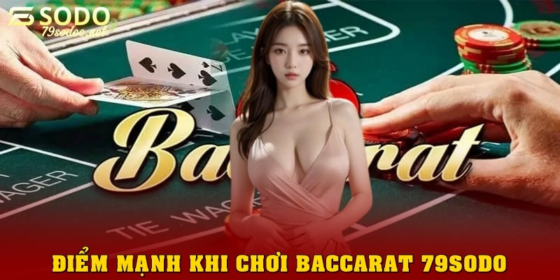 Điểm mạnh khi chơi Baccarat 79sodo