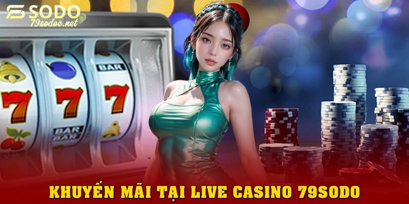 Khuyến mãi tại Live casino 79sodo