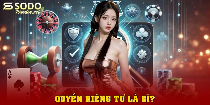 Quyền riêng tư tại 79sodo là gì?