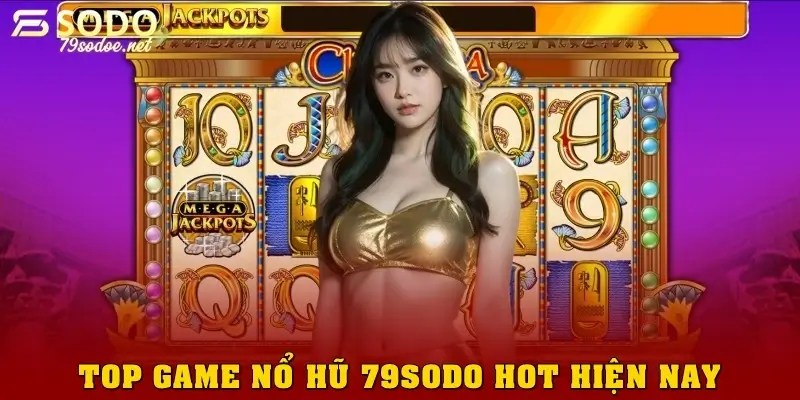 Top 4 game nổ hũ 79sodo hot nhất hiện nay